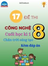 Tuyển tập 17 Đề thi cuối kì 1 Công nghệ 8 - Chân Trời Sáng Tạo (Kèm đáp án)